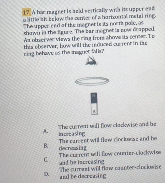 17 A Bar Magnet Is Held Vertically With Its Upper End A Little Bit Below The Center Of A Horizontal Metal Ring The Upp 1