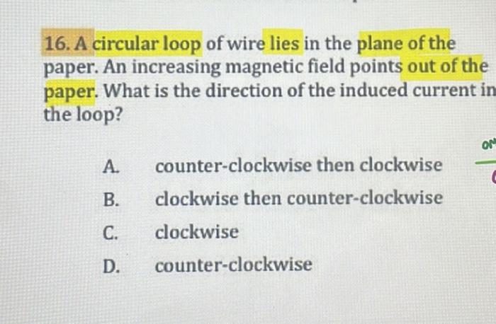 16 A Circular Loop Of Wire Lies In The Plane Of The Paper An Increasing Magnetic Field Points Out Of The Paper What I 1