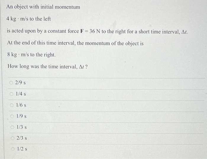 An Object With Initial Momentum 4 Kgm S To The Left Is Acted Upon By A Constant Force F 36 N To The Right For A Short 1