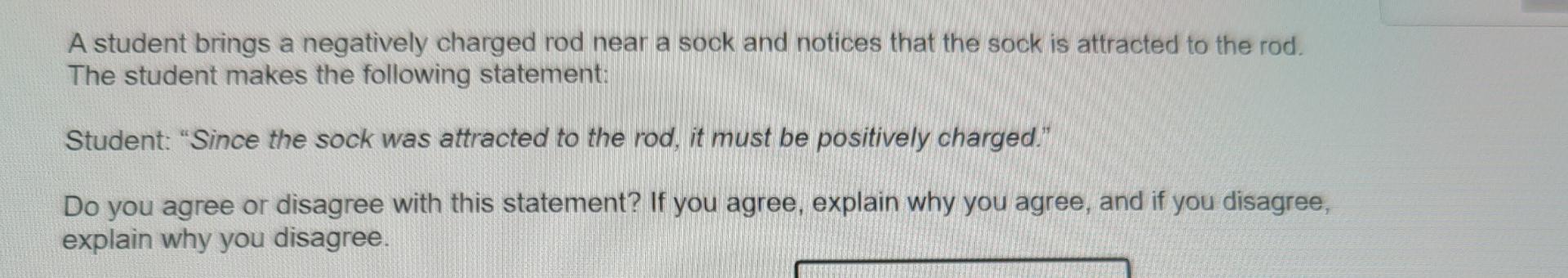 A Student Brings A Negatively Charged Rod Near A Sock And Notices That The Sock Is Attracted To The Rod The Student Mak 1