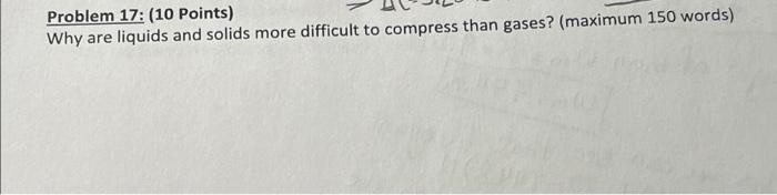 Problem 17 10 Points Why Are Liquids And Solids More Difficult To Compress Than Gases Maximum 150 Words 1
