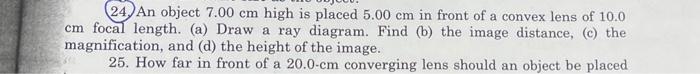 24 An Object 7 00 Cm High Is Placed 5 00 Cm In Front Of A Convex Lens Of 10 0 Cm Focal Length A Draw A Ray Diagram 1