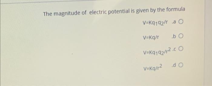 The Magnitude Of Electric Potential Is Given By The Formula V Kq192 7 Ao V Kq Bo V Kq192 72 00 V Kq R2 Do 1