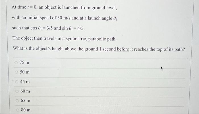 At Time T 0 An Object Is Launched From Ground Level With An Initial Speed Of 50 M S And At A Launch Angle 0 Such Th 1
