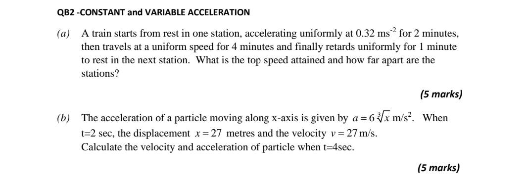 Qb2 Constant And Variable Acceleration A A Train Starts From Rest In One Station Accelerating Uniformly At 0 32 Ms 2 1