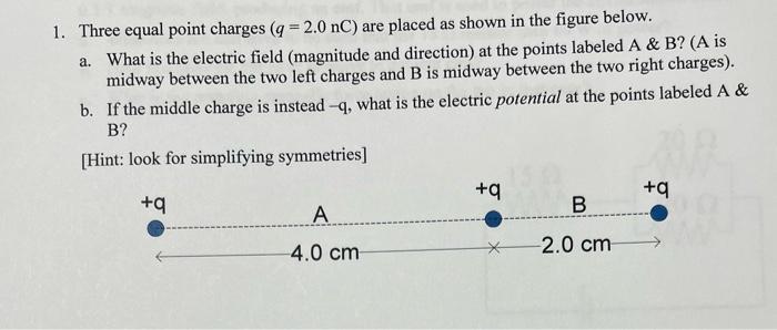 1 Three Equal Point Charges Q 2 0 Nc Are Placed As Shown In The Figure Below A What Is The Electric Field Magnit 1