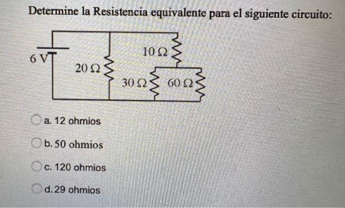 Determine La Resistencia Equivalente Para El Siguiente Circuito 1022 6 V 2013 300 Con A 12 Ohmios B 50 Ohmios C 120 1