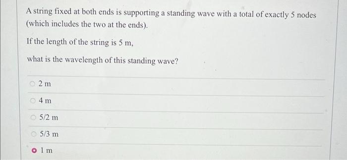 A String Fixed At Both Ends Is Supporting A Standing Wave With A Total Of Exactly 5 Nodes Which Includes The Two At The 1