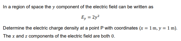 In A Region Of Space The Y Component Of The Electric Field Can Be Written As Ey 2y2 Determine The Electric Charge Dens 1