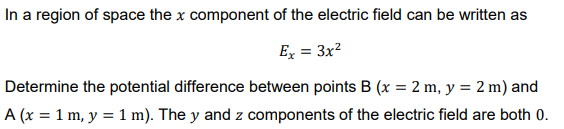 In A Region Of Space The X Component Of The Electric Field Can Be Written As Ex 3x2 Determine The Potential Difference 1