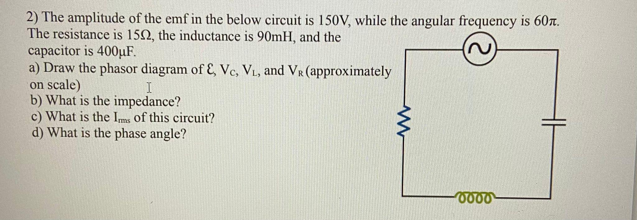 2 The Amplitude Of The Emf In The Below Circuit Is 150v While The Angular Frequency Is 60n The Resistance Is 1592 Th 1