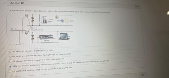 Question 10 A Fuse Or Circuit Breaker Is Placed In Series With Appliances As Shown In This Why Not To Ey Alt Would Work 1