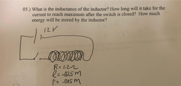 05 What Is The Inductance Of The Inductor How Long Will It Take For The Current To Reach Maximum After The Switch Is 1