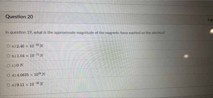 We Counter Wise Question 19 An Electron Is Observed Traveling With A Speed Of 6 5 X 10 In A Uniform Magnetic Field With 4