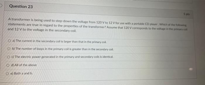 Question 23 5 Pts A Transformer Is Being Used To Step Down The Voltage From 120v To 12 V For Use With A Portable Cd Play 1