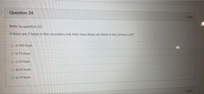 Question 23 5 Pts A Transformer Is Being Used To Step Down The Voltage From 120v To 12 V For Use With A Portable Cd Play 2