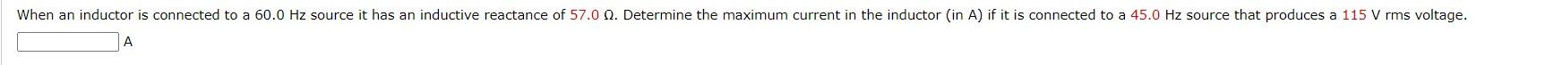 When An Inductor Is Connected To A 60 0 Hz Source It Has An Inductive Reactance Of 57 0 0 Determine The Maximum Current 1