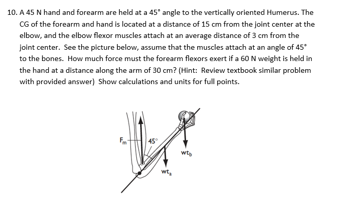 10 A 45 N Hand And Forearm Are Held At A 45 Angle To The Vertically Oriented Humerus The Cg Of The Forearm And Hand I 1