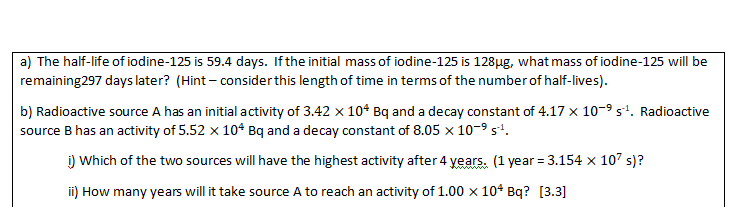 A The Half Life Of Iodine 125 Is 59 4 Days If The Initial Mass Of Iodine 125 Is 128ug What Mass Of Iodine 125 Will Be 1