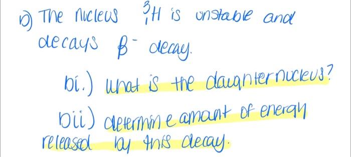 D The Nucleus 3t Is Unstable And Decays B Decay Bi What Is The Daughter Nucleus Bii Determine Amant Of Eneran Rel 1