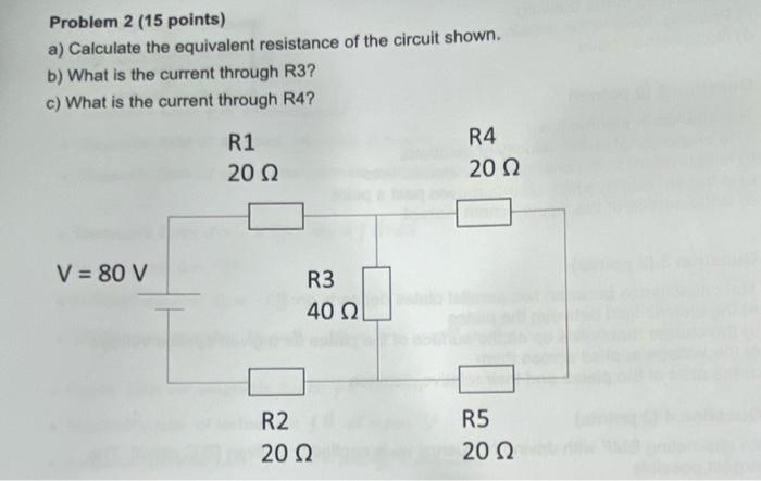 Problem 2 15 Points A Calculate The Equivalent Resistance Of The Circuit Shown B What Is The Current Through R3 C 1