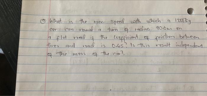 9 What Is The Max Speed With Which Q 1200 Kg Ear Can Round A Turn Of Radius 90 0m In A Flat Road The Coefficient Of Fri 1