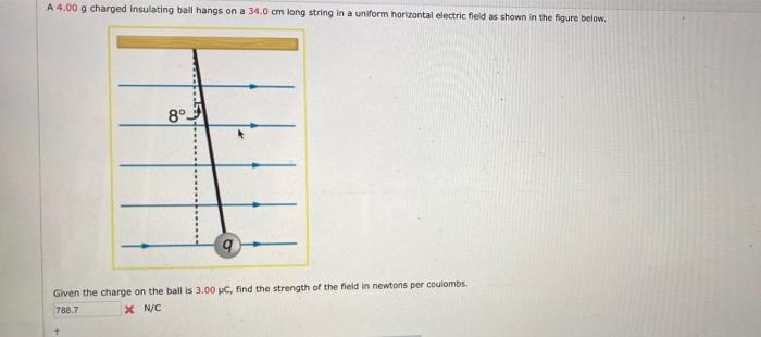 A4 00 G Charged Insulating Ball Hangs On A 34 0 Cm Long String In A Uniform Horizontal Electric Field As Shown In The Fi 1