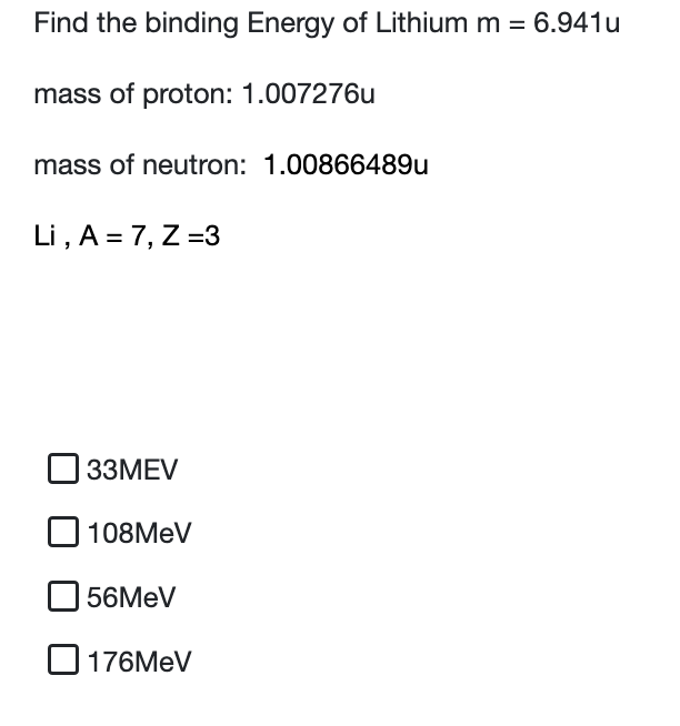 Find The Binding Energy Of Lithium M 6 941u Mass Of Proton 1 007276u Mass Of Neutron 1 00866489u Li A 7 Z 3 33 1