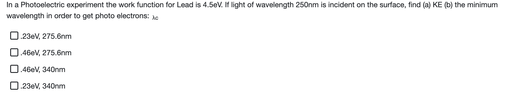 In A Photoelectric Experiment The Work Function For Lead Is 4 5ev If Light Of Wavelength 250nm Is Incident On The Surfa 1