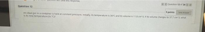 Ve The Response Question 12 Of 24 Question 12 5 Points Sowe An Ideals In A Container Is Held At Constant Pressure Initi 1