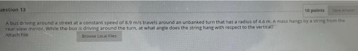 Uestion 13 10 Points A Bus Driving Around A Street At A Constant Speed Of 8 9 M S Travels Around An Unbanked Turn That H 1