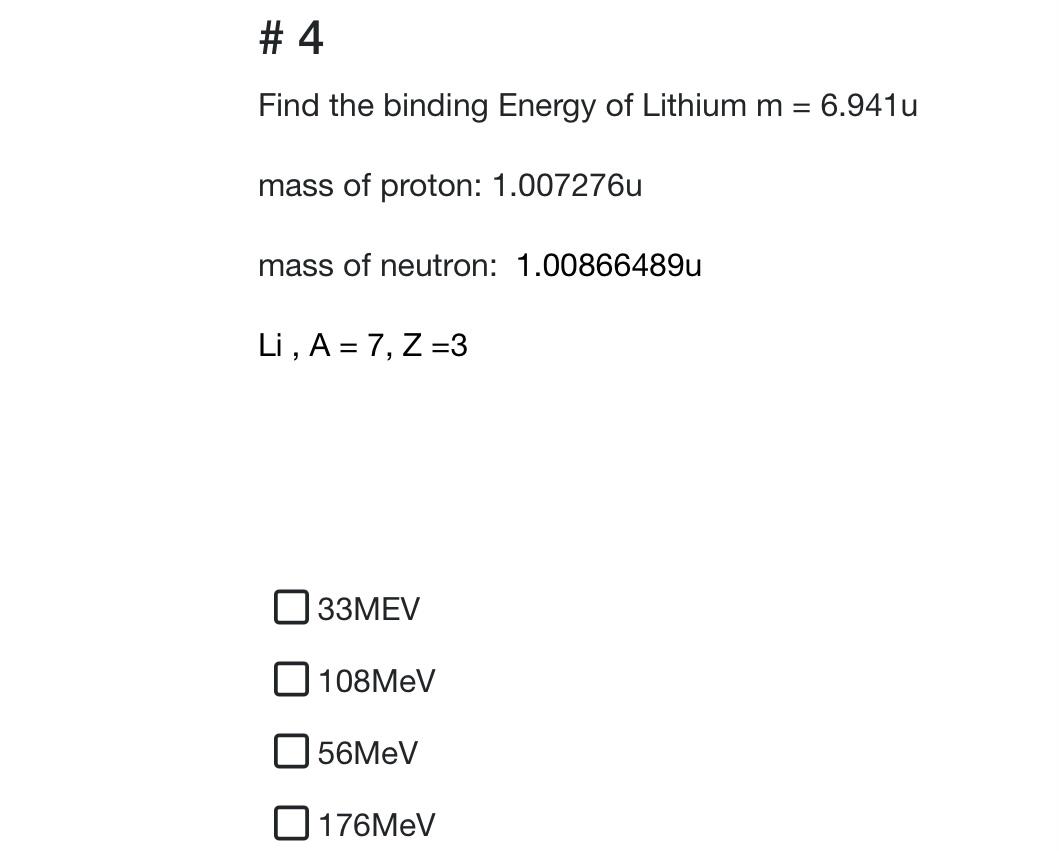 4 Find The Binding Energy Of Lithium M 6 941u Mass Of Proton 1 007276u Mass Of Neutron 1 00866489u Li A 7 Z 1