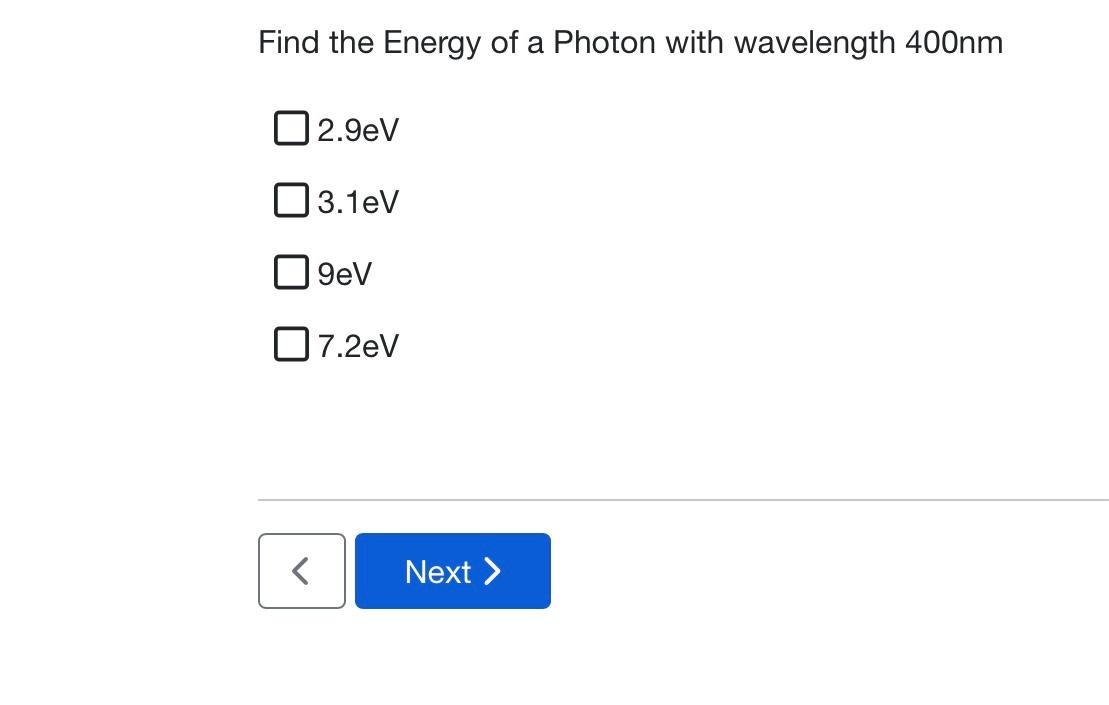 Find The Energy Of A Photon With Wavelength 400nm 2 9ev 03 1ev 9ev O 7 2ev Next 1
