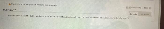 Moving To Another Question Will Save This Response Question 17 Of 24 Question 17 5 Points A Solid Ball Of Mass M 3 9 Kg 1