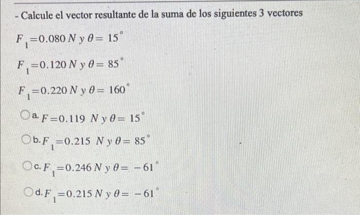 Calcule El Vector Resultante De La Suma De Los Siguientes 3 Vectores F 0 080 N Y 0 15 F 0 120 N Y 0 85 F 0 220 N 1