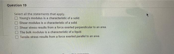 Question 19 Select All The Statements That Apply Young S Modulus Is A Characteristic Of A Solid O Shear Modulus Is A Ch 1