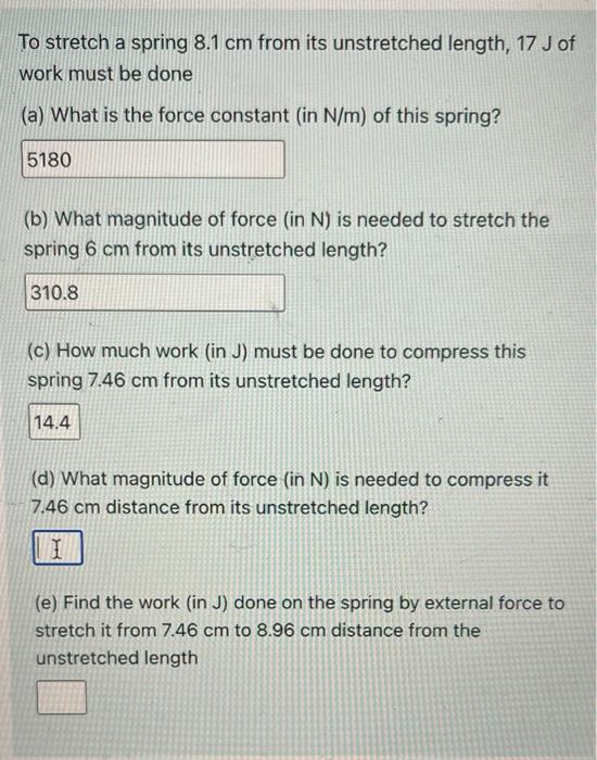 To Stretch A Spring 8 1 Cm From Its Unstretched Length 17 J Of Work Must Be Done A What Is The Force Constant In N M 1