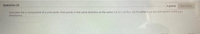 Question 23 5 Points Calculate They Component Of A Unit Vector That Points In The Same Direction As The Vector 3 1 3 1