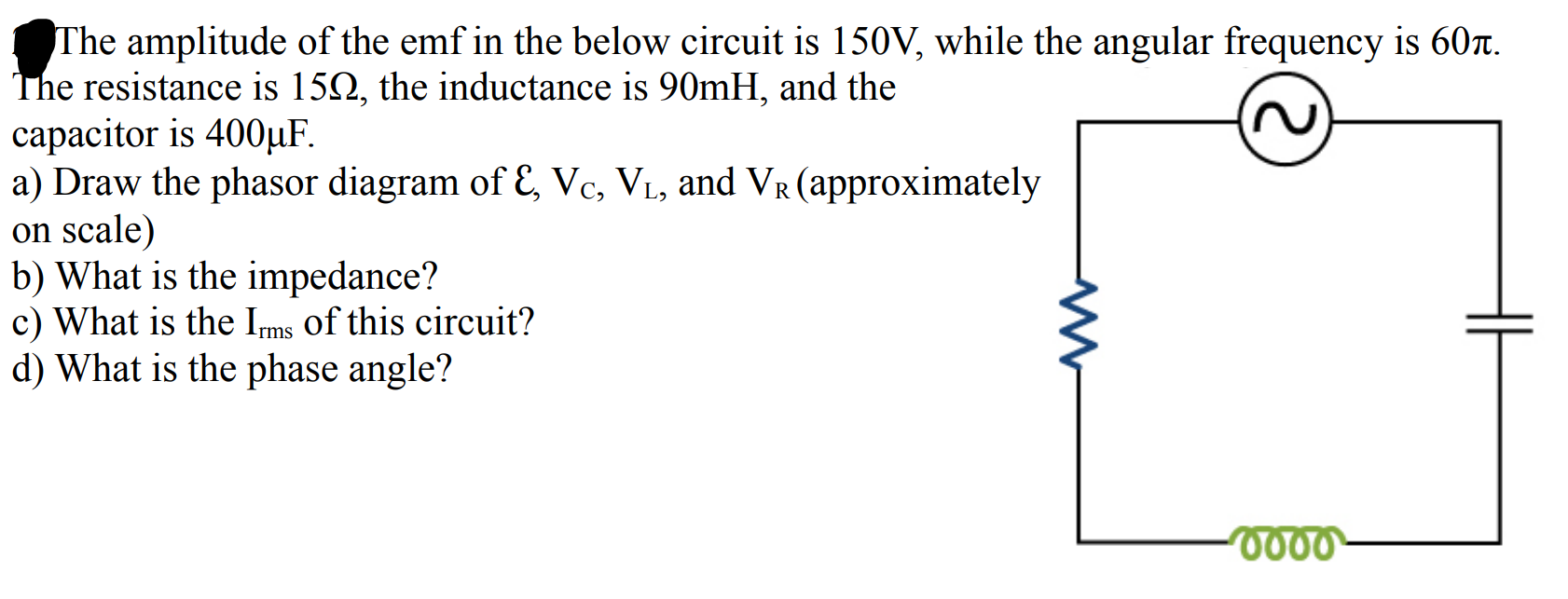 The Amplitude Of The Emf In The Below Circuit Is 150v While The Angular Frequency Is 607 The Resistance Is 1512 The I 1