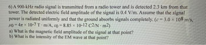 A 6 A 900 Khz Radio Signal Is Transmitted From A Radio Tower And Is Detected 2 3 Km From That Tower The Detected Elect 1