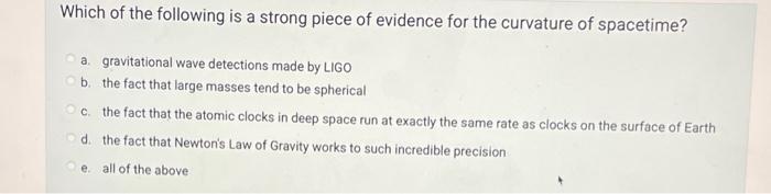 Which Of The Following Is A Strong Piece Of Evidence For The Curvature Of Spacetime A Gravitational Wave Detections Mad 1