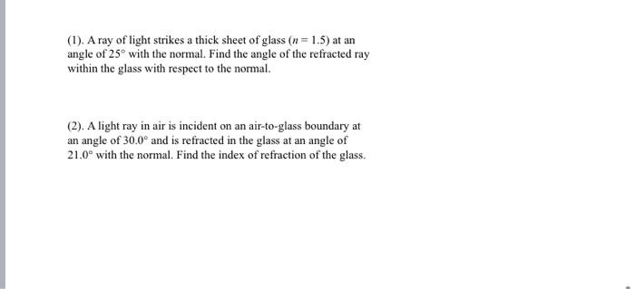 1 A Ray Of Light Strikes A Thick Sheet Of Glass N 1 5 At An Angle Of 25 With The Normal Find The Angle Of The Re 1