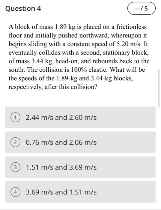 Question 4 5 A Block Of Mass 1 89 Kg Is Placed On A Frictionless Floor And Initially Pushed Northward Whereupon It 1