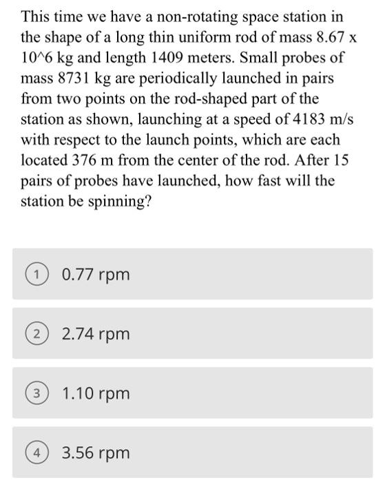 This Time We Have A Non Rotating Space Station In A The Shape Of A Long Thin Uniform Rod Of Mass 8 67 X 10 6 Kg And Leng 1