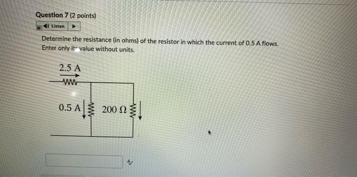 Question 7 2 Points Listen Determine The Resistance In Ohms Of The Resistor In Which The Current Of 0 5 A Flows Ent 1
