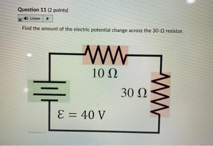 Question 11 2 Points Listen Find The Amount Of The Electric Potential Change Across The 30 12 Resistor W 10 12 30 12 1