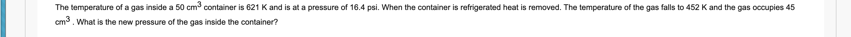 The Temperature Of A Gas Inside A 50 Cm3 Container Is 621 K And Is At A Pressure Of 16 4 Psi When The Container Is Refr 1