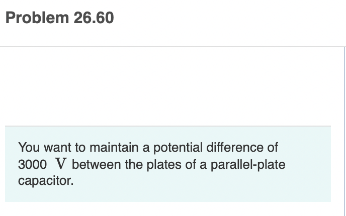 Problem 26 60 You Want To Maintain A Potential Difference Of 3000 V Between The Plates Of A Parallel Plate Capacitor 1