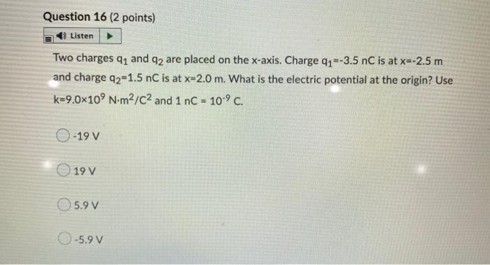 Question 16 2 Points Listen Two Charges 91 And 22 Are Placed On The X Axis Charge 41 3 5 Nc Is At X 2 5 M And Charg 1