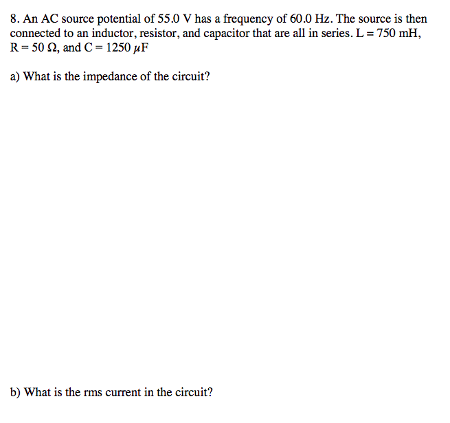 8 An Ac Source Potential Of 55 0 V Has A Frequency Of 60 0 Hz The Source Is Then Connected To An Inductor Resistor A 1